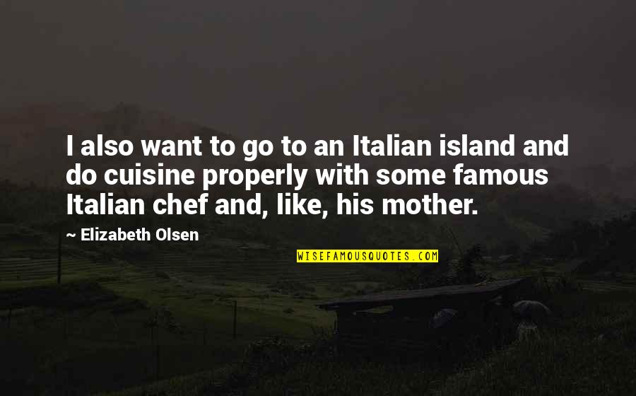 Famous Mother Quotes By Elizabeth Olsen: I also want to go to an Italian