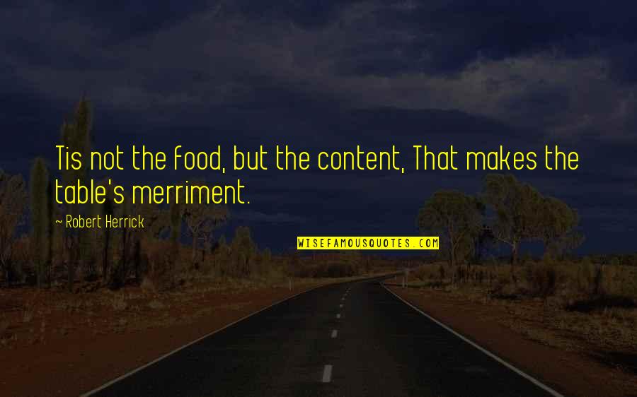 Famous Motherhood Quotes By Robert Herrick: Tis not the food, but the content, That