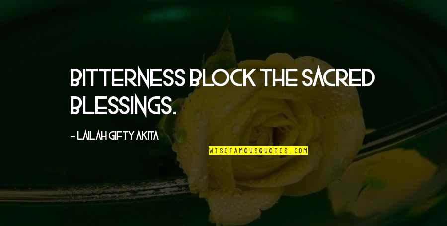 Famous Motown Quotes By Lailah Gifty Akita: Bitterness block the sacred blessings.