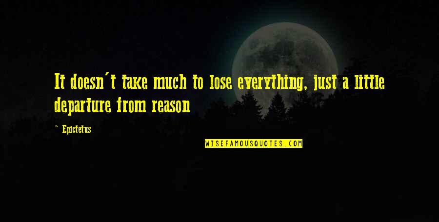 Famous Mottos Quotes By Epictetus: It doesn't take much to lose everything, just