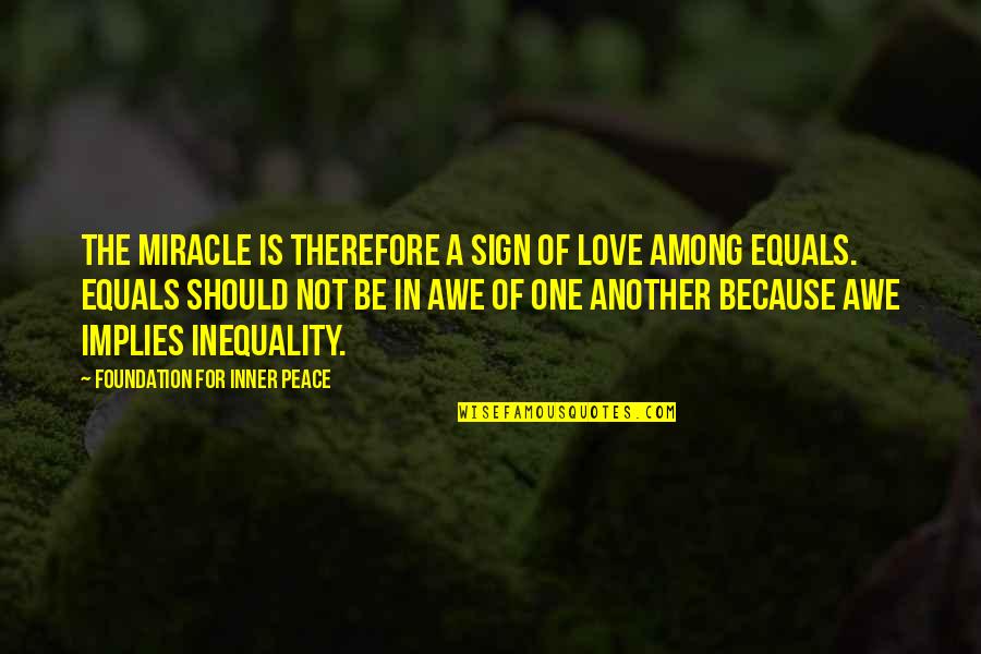 Famous Mov Quotes By Foundation For Inner Peace: The miracle is therefore a sign of love