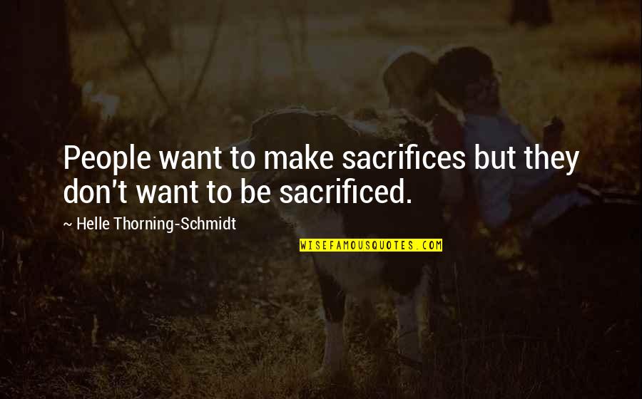 Famous Movie Action Quotes By Helle Thorning-Schmidt: People want to make sacrifices but they don't Famous Movie Action Quotes By Helle Thorning-Schmidt: People want to make sacrifices but they don't