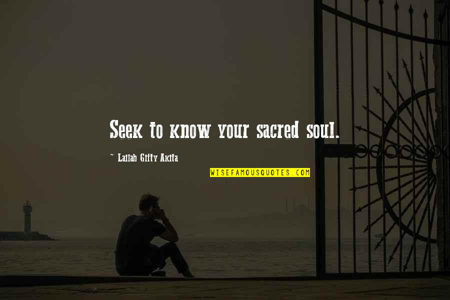 Famous Movie Clip Quotes By Lailah Gifty Akita: Seek to know your sacred soul.