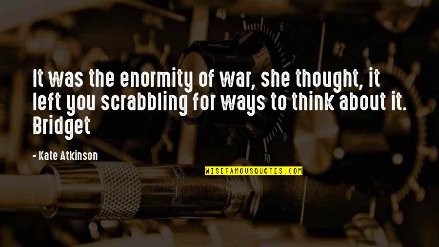 Famous Movie Theaters Quotes By Kate Atkinson: It was the enormity of war, she thought,