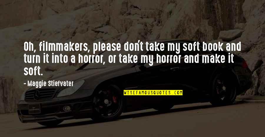 Famous Movies And Series Quotes By Maggie Stiefvater: Oh, filmmakers, please don't take my soft book