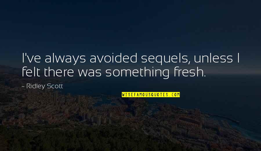 Famous Movies And Series Quotes By Ridley Scott: I've always avoided sequels, unless I felt there