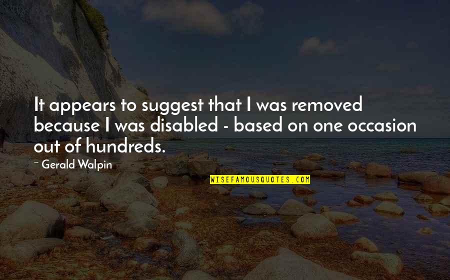 Famous Moving Quotes By Gerald Walpin: It appears to suggest that I was removed Famous Moving Quotes By Gerald Walpin: It appears to suggest that I was removed