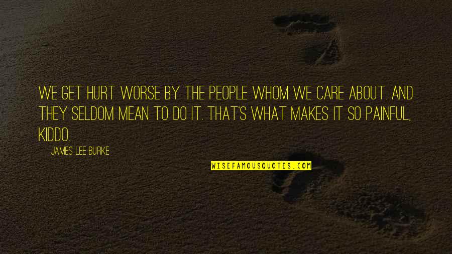 Famous Moving Quotes By James Lee Burke: We get hurt worse by the people whom
