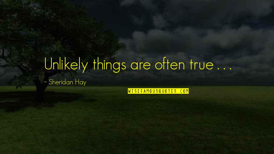 Famous Mst3k Quotes By Sheridan Hay: Unlikely things are often true . . .