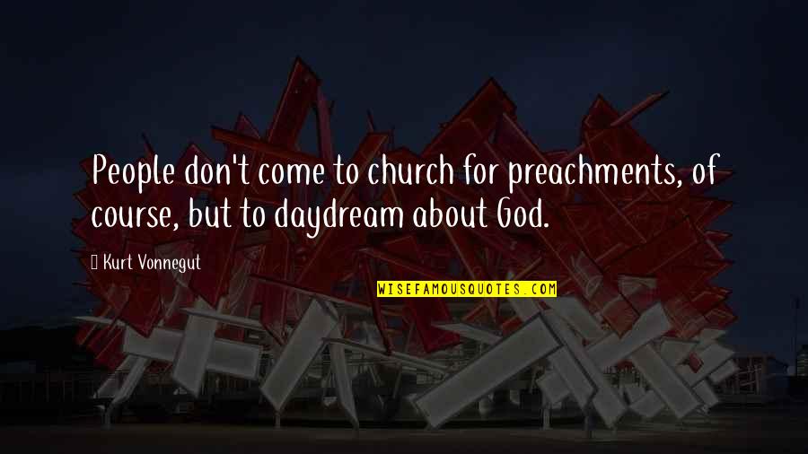 Famous Msu Quotes By Kurt Vonnegut: People don't come to church for preachments, of