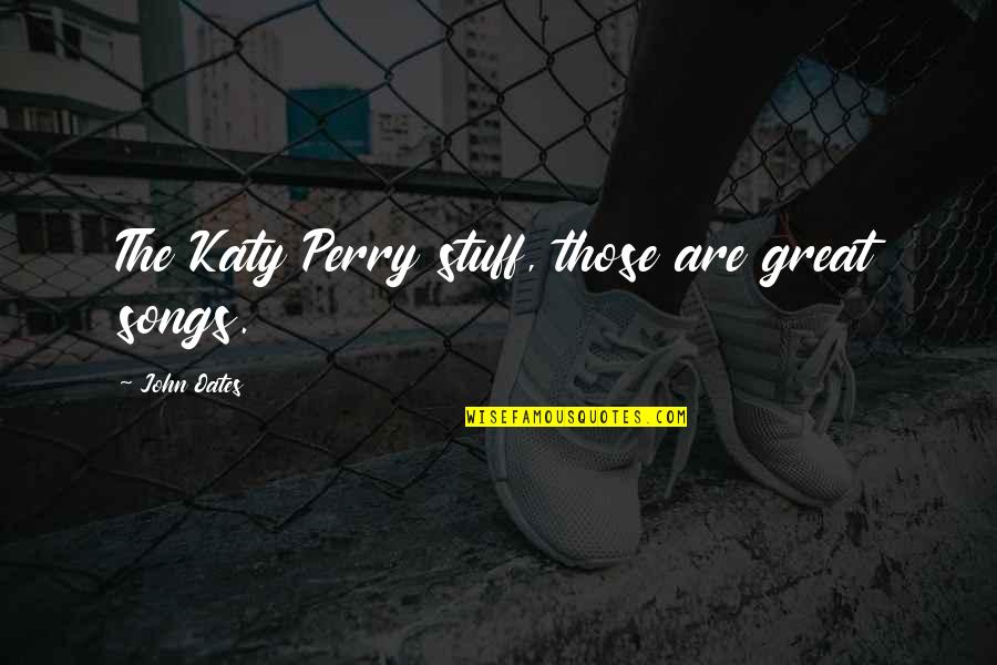 Famous Mufti Quotes By John Oates: The Katy Perry stuff, those are great songs. Famous Mufti Quotes By John Oates: The Katy Perry stuff, those are great songs.