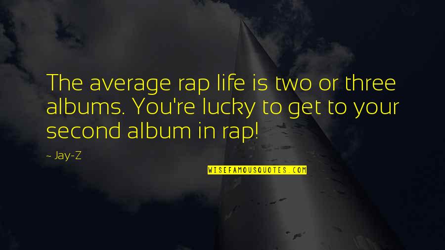 Famous Multimedia Quotes By Jay-Z: The average rap life is two or three