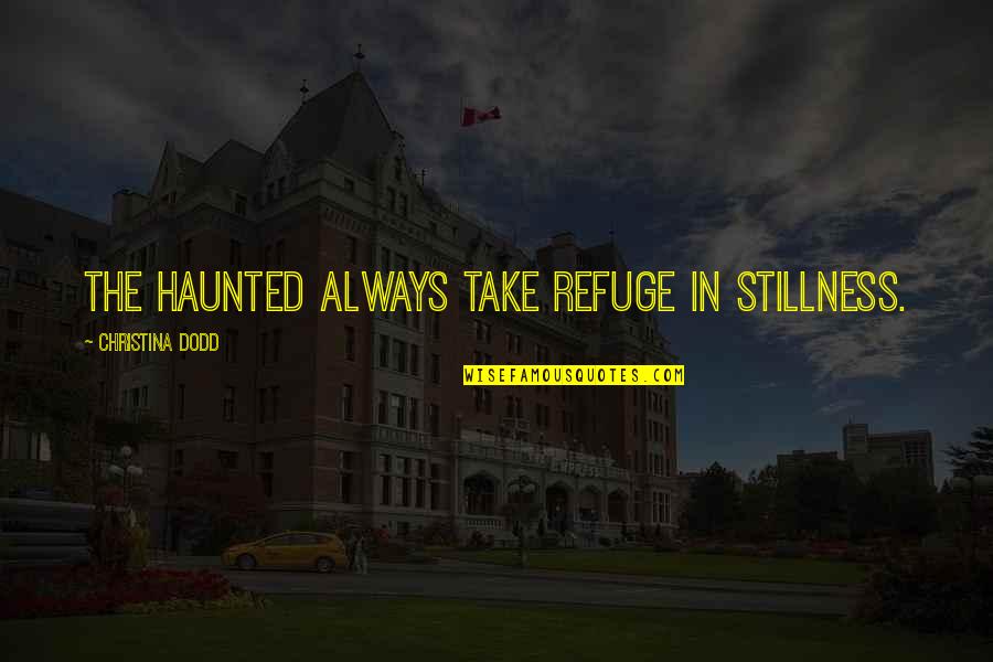Famous Murderer Quotes By Christina Dodd: The haunted always take refuge in stillness.