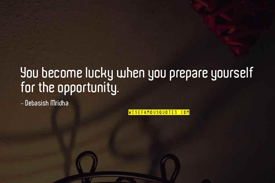 Famous Murderer Quotes By Debasish Mridha: You become lucky when you prepare yourself for