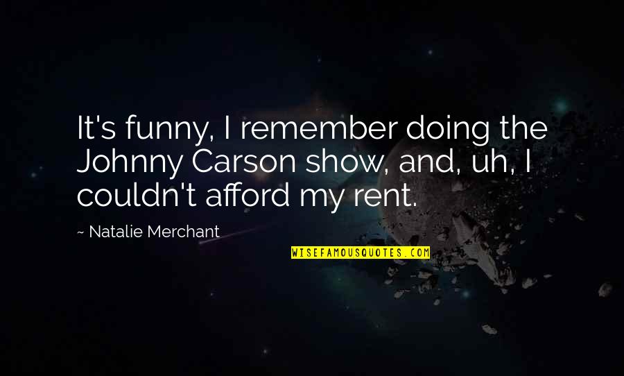 Famous Music Industry Quotes By Natalie Merchant: It's funny, I remember doing the Johnny Carson