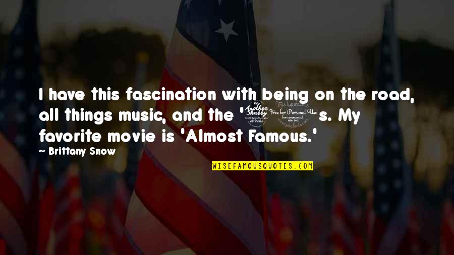 Famous Music Quotes By Brittany Snow: I have this fascination with being on the