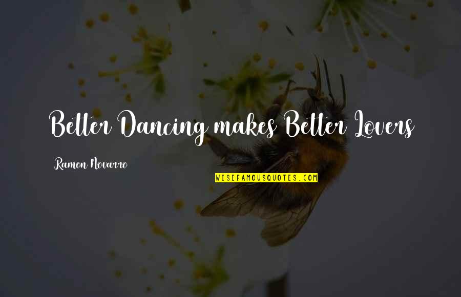 Famous Music Quotes By Ramon Novarro: Better Dancing makes Better Lovers