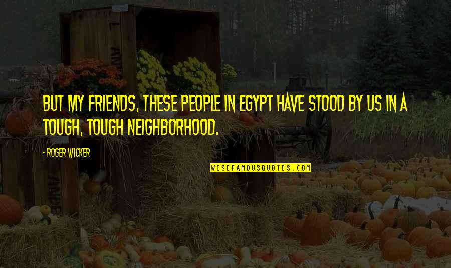 Famous Music Sayings And Quotes By Roger Wicker: But my friends, these people in Egypt have
