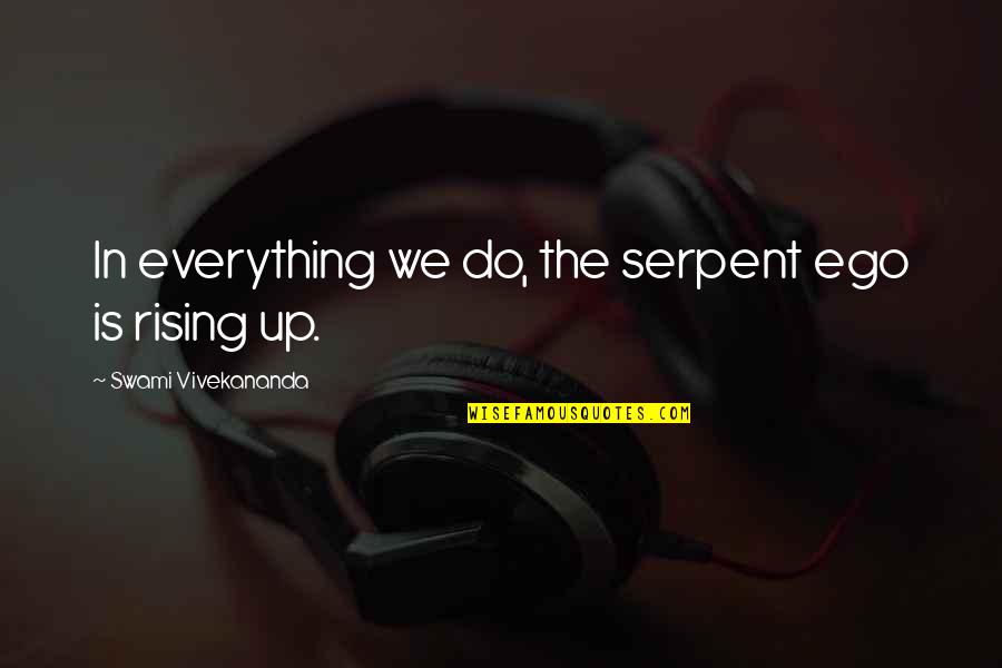 Famous Music Sayings And Quotes By Swami Vivekananda: In everything we do, the serpent ego is