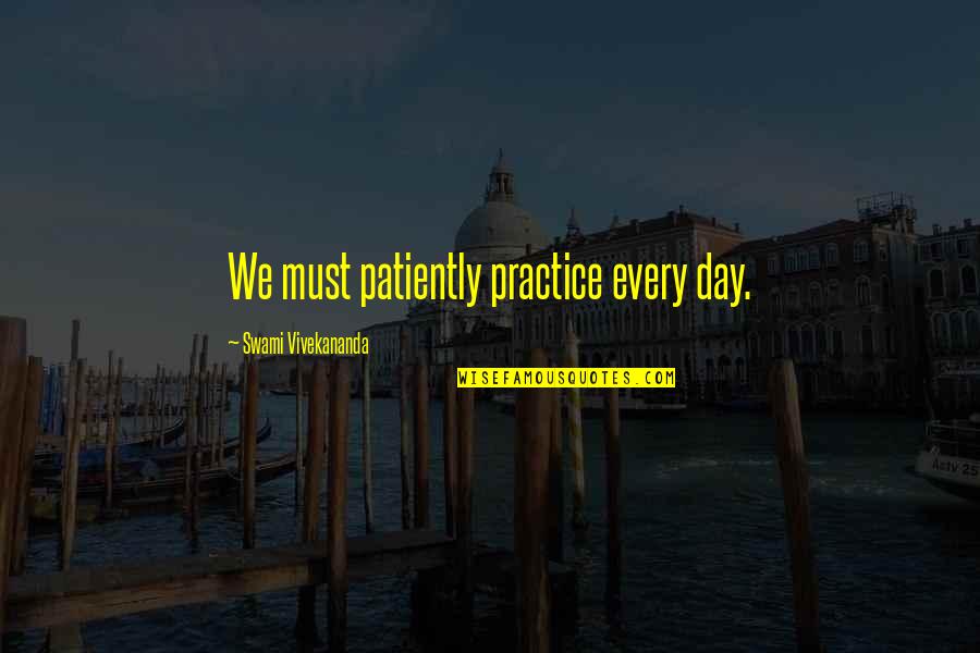 Famous Mustang Quotes By Swami Vivekananda: We must patiently practice every day. Famous Mustang Quotes By Swami Vivekananda: We must patiently practice every day.