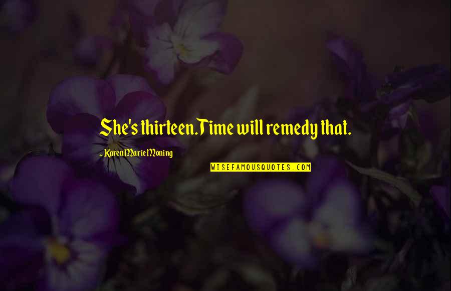Famous My So Called Life Quotes By Karen Marie Moning: She's thirteen.Time will remedy that.
