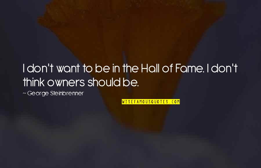 Famous Myles Munroe Quotes By George Steinbrenner: I don't want to be in the Hall