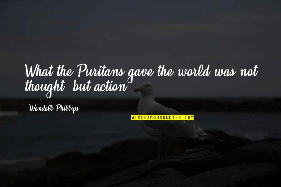 Famous Myrna Loy Quotes By Wendell Phillips: What the Puritans gave the world was not Famous Myrna Loy Quotes By Wendell Phillips: What the Puritans gave the world was not
