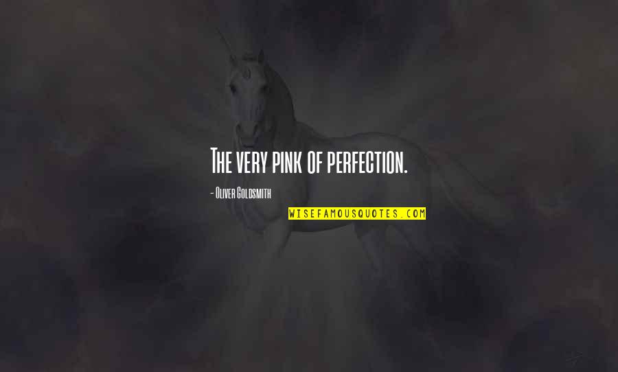 Famous Mysteries Quotes By Oliver Goldsmith: The very pink of perfection.