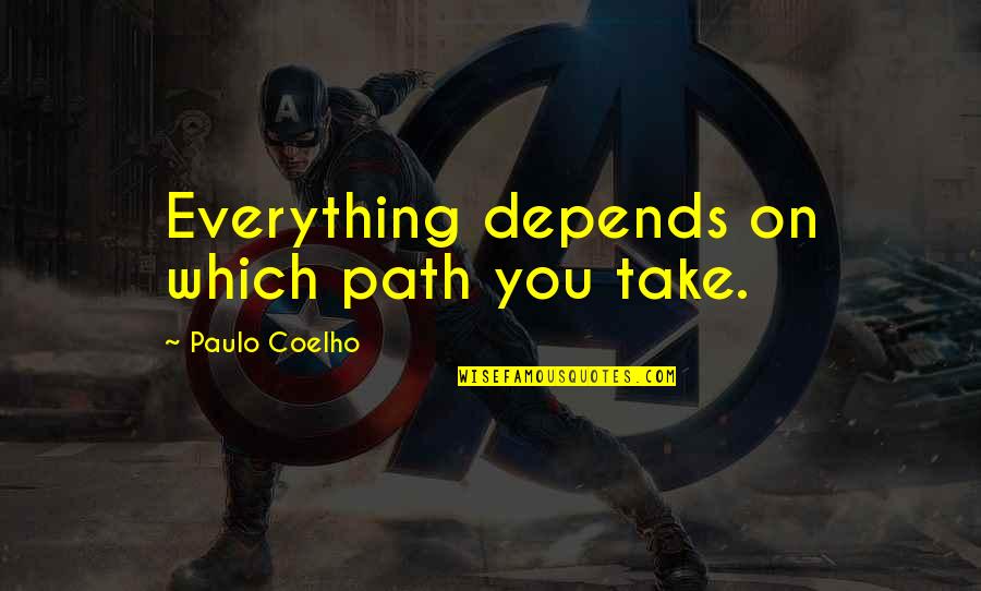 Famous Mythical Quotes By Paulo Coelho: Everything depends on which path you take. Famous Mythical Quotes By Paulo Coelho: Everything depends on which path you take.