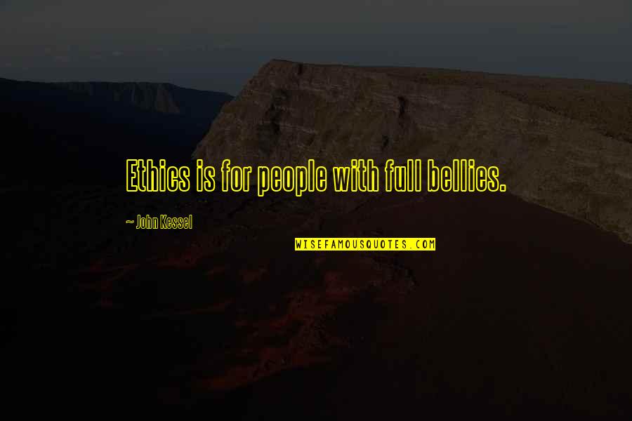 Famous Mythology Quotes By John Kessel: Ethics is for people with full bellies.