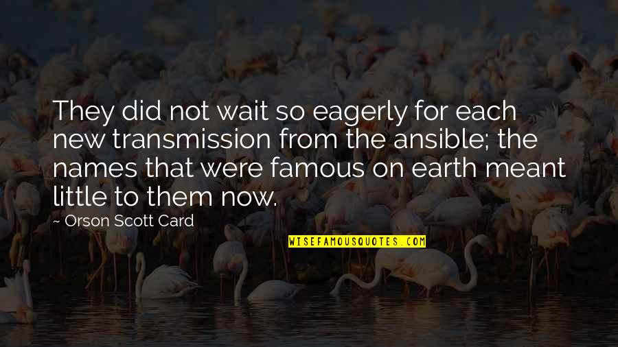 Famous Names Quotes By Orson Scott Card: They did not wait so eagerly for each