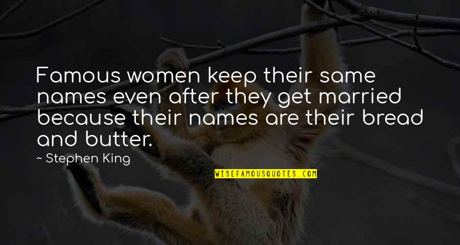 Famous Names Quotes By Stephen King: Famous women keep their same names even after