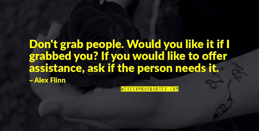 Famous Napalm Quotes By Alex Flinn: Don't grab people. Would you like it if