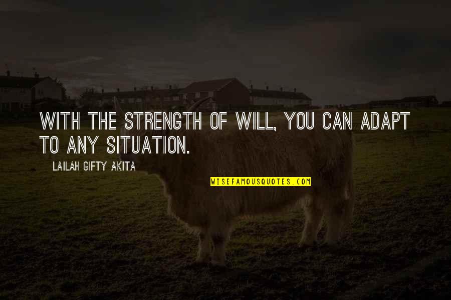 Famous Narcos Quotes By Lailah Gifty Akita: With the strength of will, you can adapt Famous Narcos Quotes By Lailah Gifty Akita: With the strength of will, you can adapt