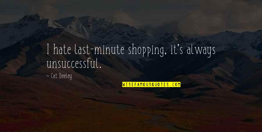 Famous Nasa Astronaut Quotes By Cat Deeley: I hate last-minute shopping, it's always unsuccessful.