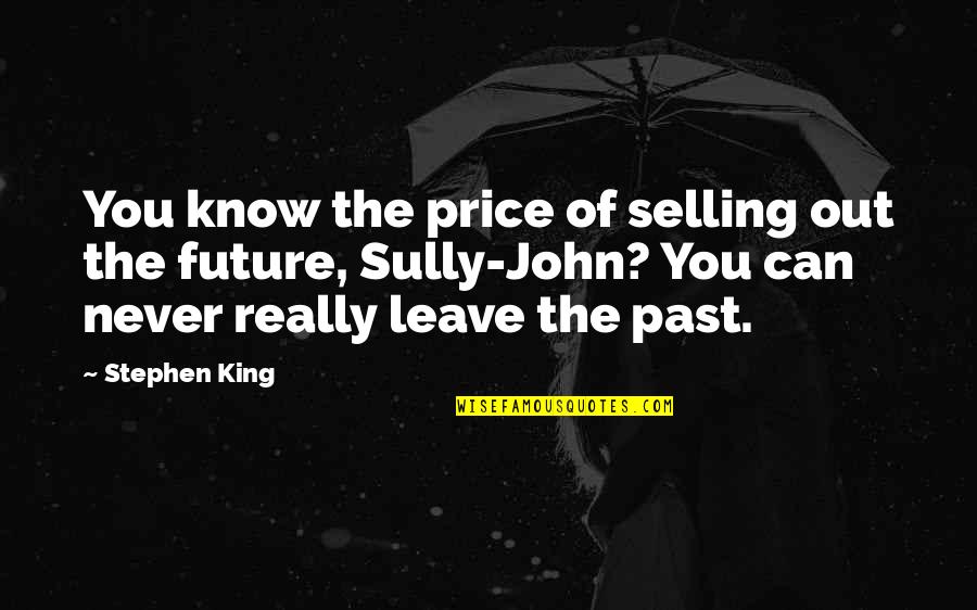 Famous Nasa Launch Quotes By Stephen King: You know the price of selling out the