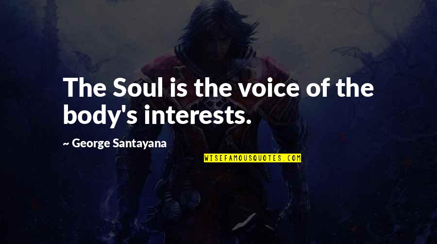 Famous Nationalism Quotes By George Santayana: The Soul is the voice of the body's