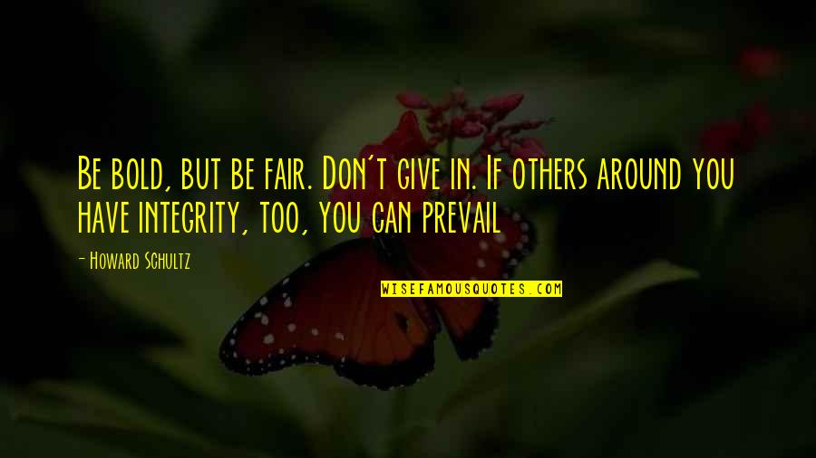 Famous Natural Born Killer Quotes By Howard Schultz: Be bold, but be fair. Don't give in. Famous Natural Born Killer Quotes By Howard Schultz: Be bold, but be fair. Don't give in.
