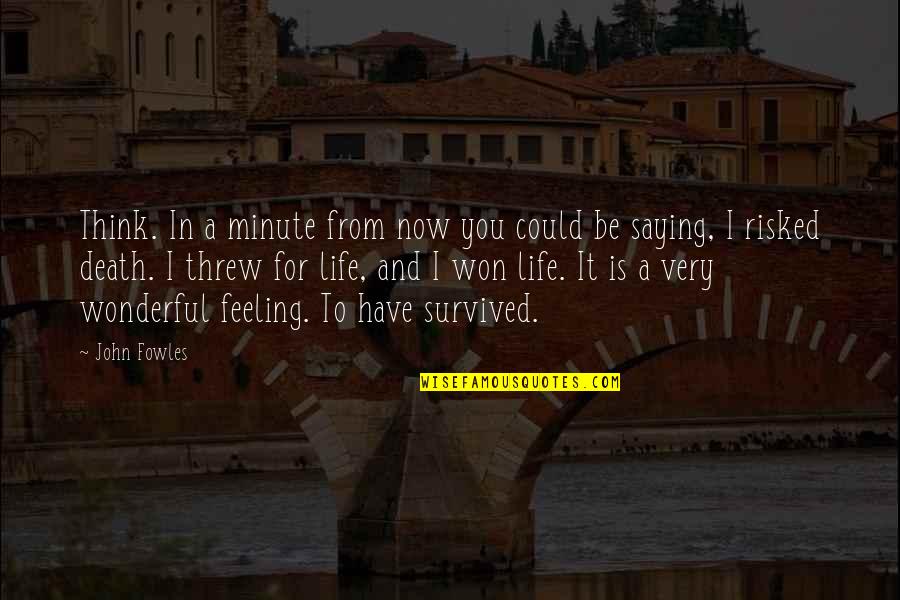 Famous Natural Born Killer Quotes By John Fowles: Think. In a minute from now you could Famous Natural Born Killer Quotes By John Fowles: Think. In a minute from now you could