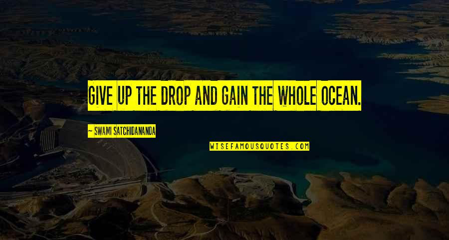Famous Naval Aviation Quotes By Swami Satchidananda: Give up the drop and gain the whole