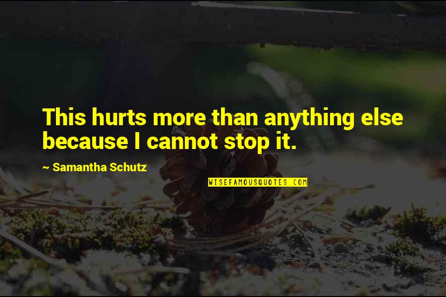 Famous Navy Corpsman Quotes By Samantha Schutz: This hurts more than anything else because I