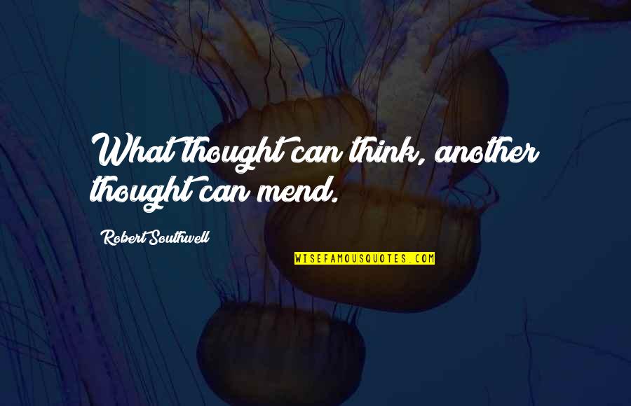 Famous Navy Quotes By Robert Southwell: What thought can think, another thought can mend.