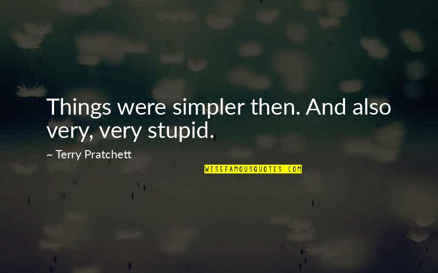 Famous Needful Things Quotes By Terry Pratchett: Things were simpler then. And also very, very