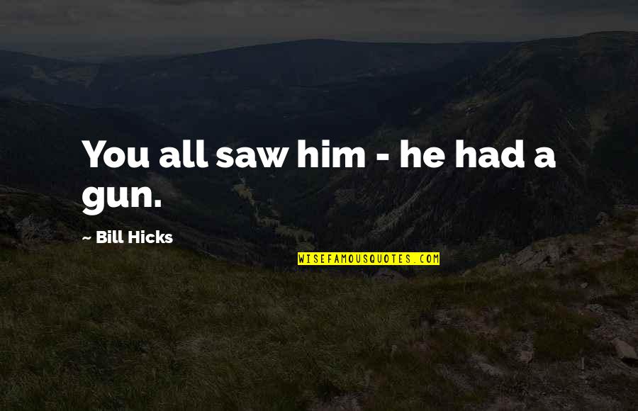Famous Negotiating Quotes By Bill Hicks: You all saw him - he had a