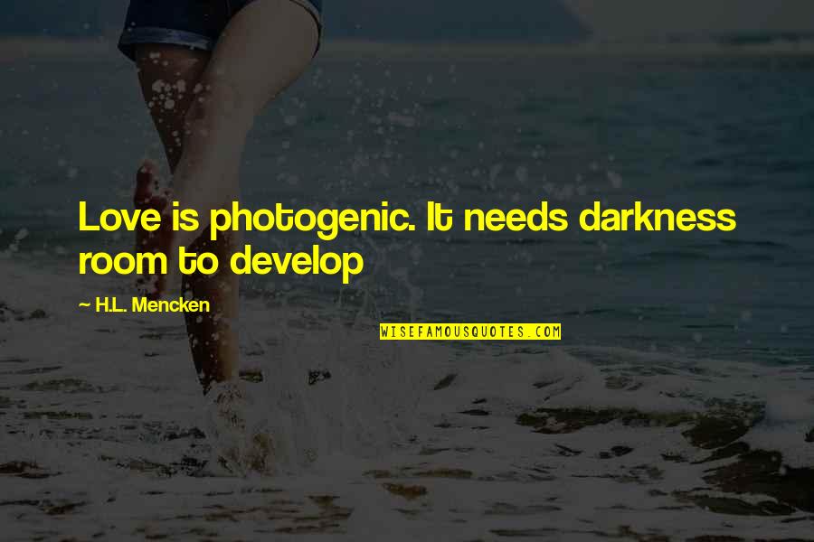 Famous Negotiating Quotes By H.L. Mencken: Love is photogenic. It needs darkness room to