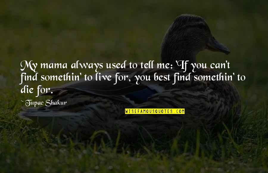 Famous Nene Quotes By Tupac Shakur: My mama always used to tell me: 'If