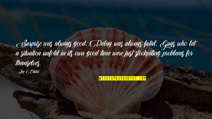 Famous Network Marketing Quotes By Lee Child: Surprise was always good. Delay was always fatal. Famous Network Marketing Quotes By Lee Child: Surprise was always good. Delay was always fatal.