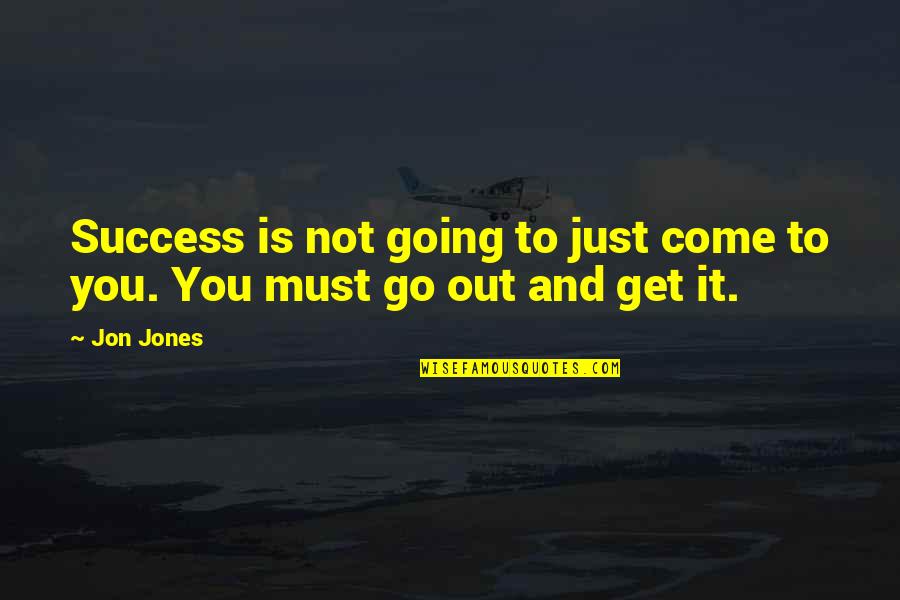 Famous Networking Quotes By Jon Jones: Success is not going to just come to