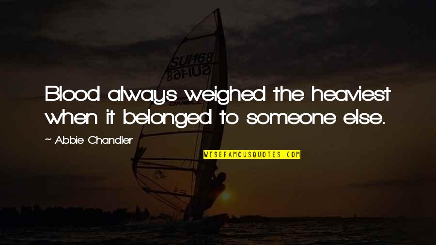Famous Neurosurgeon Quotes By Abbie Chandler: Blood always weighed the heaviest when it belonged Famous Neurosurgeon Quotes By Abbie Chandler: Blood always weighed the heaviest when it belonged