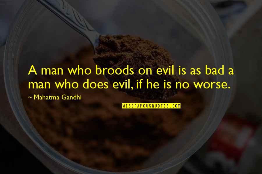 Famous New Age Quotes By Mahatma Gandhi: A man who broods on evil is as